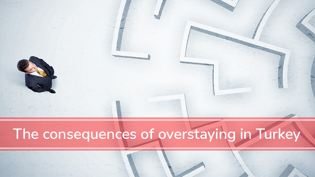 The consequences of overstaying in Turkey » Expat Guide Turkey